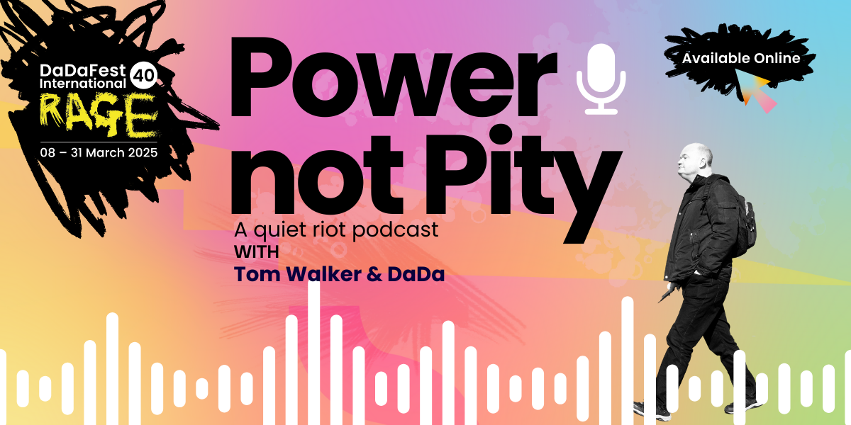 Banner saying 'Power Not Pity' a quiet riot podcast with Tom Walker and DaDa. Tom is pictured with his white cane to the right.